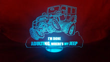 Load image into Gallery viewer, Jeep LED Light - &quot;I&#39;m done Adulting, where&#39;s my Jeep&quot;