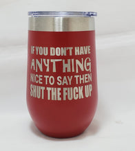 Load image into Gallery viewer, If You Don&#39;t Have Anything Nice to Say - Stemless  Wine Tumbler