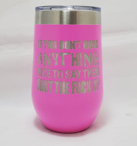 If You Don't Have Anything Nice to Say - Stemless  Wine Tumbler