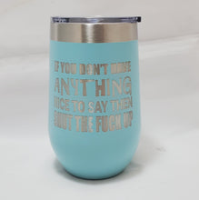Load image into Gallery viewer, If You Don&#39;t Have Anything Nice to Say - Stemless  Wine Tumbler