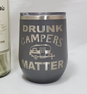 DRUNK CAMPERS MATTER- Stemless  Wine Tumbler