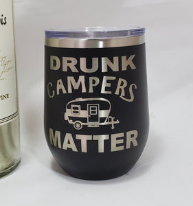 DRUNK CAMPERS MATTER- Stemless  Wine Tumbler