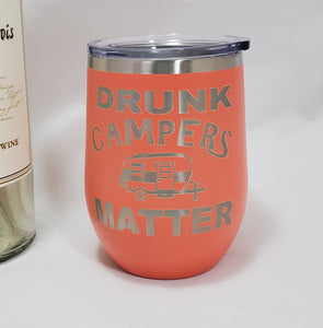 DRUNK CAMPERS MATTER- Stemless  Wine Tumbler