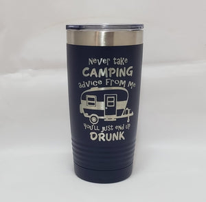 Never Take Advice From Me Camping Tumbler